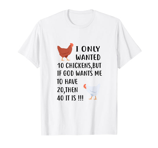 I Only Wanted 10 Chickens But If God Wants Me To Have 20 T-Shirt