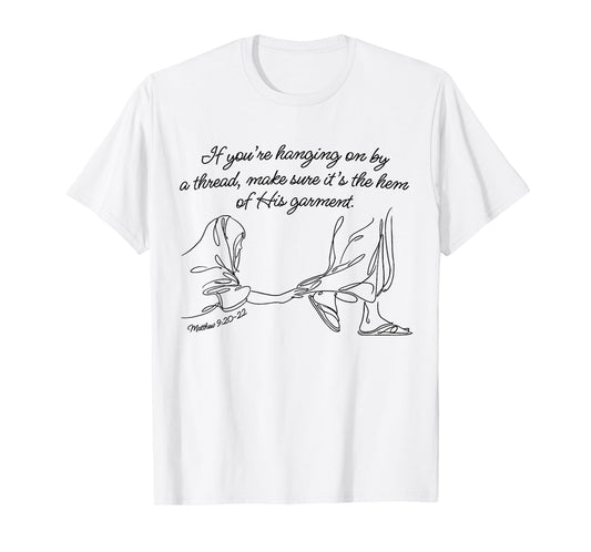 If You're Hanging On By A Thread Make Sure It's The Hem Of T-Shirt