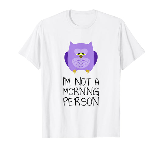 I'm Not A Morning Person T-Shirt