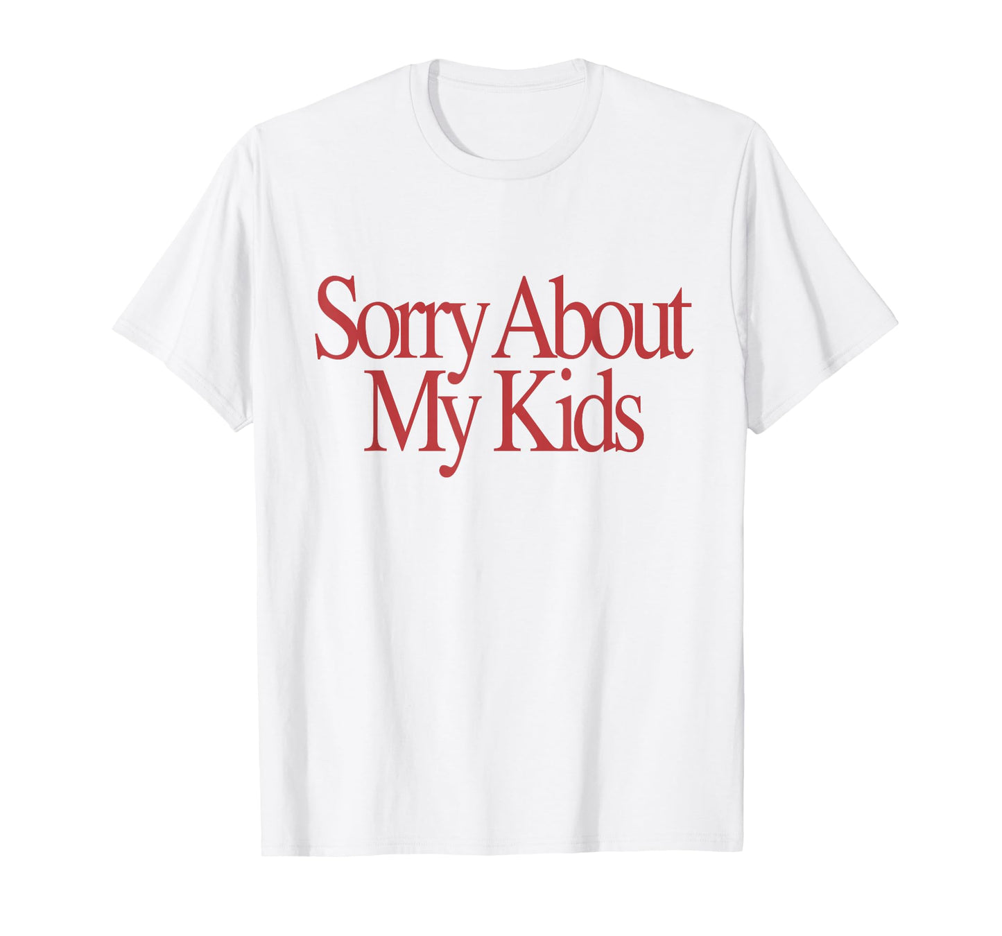 Sorry About My Kids Funny Parents Mom Saying T-Shirt