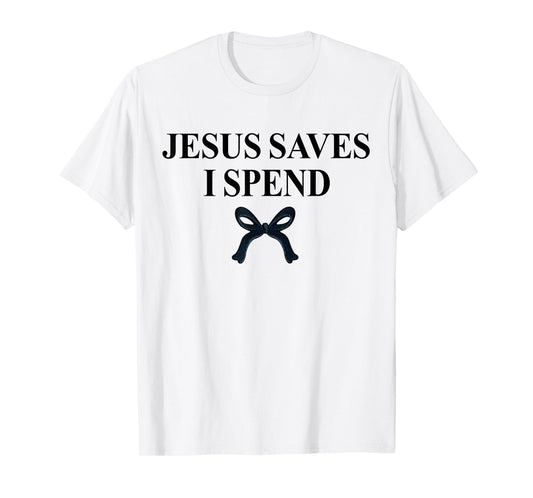 Jesus Saves I Spend Bow Saying Quote Christian Men Women T-Shirt