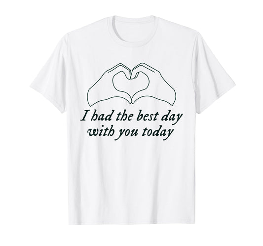 Had the Best Day With You Today Funny Quote Womens Mens T-Shirt