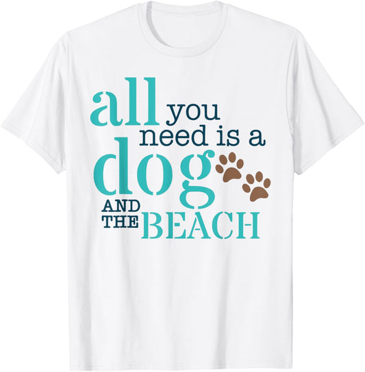 All You Need Is A Dog And The Beach T-Shirt