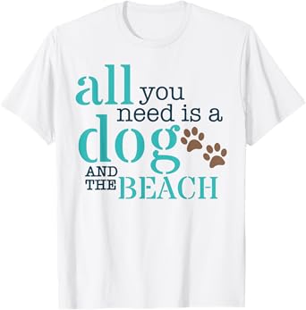 All You Need Is A Dog And The Beach T-Shirt for Men Women