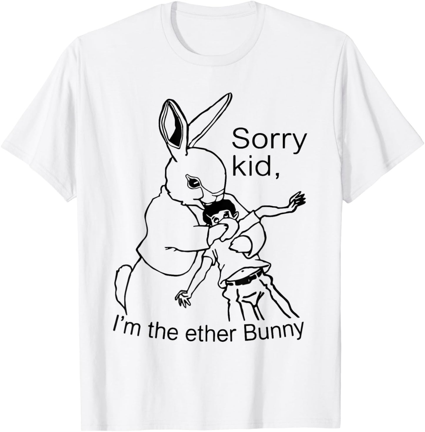 Sorry Kid I'm The Ether Bunny Funny Easter Day Rabbit Meme T-Shirt