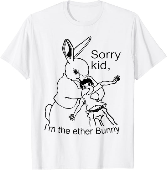 Sorry Kid I'm The Ether Bunny Funny Easter Day Rabbit Meme T-Shirt