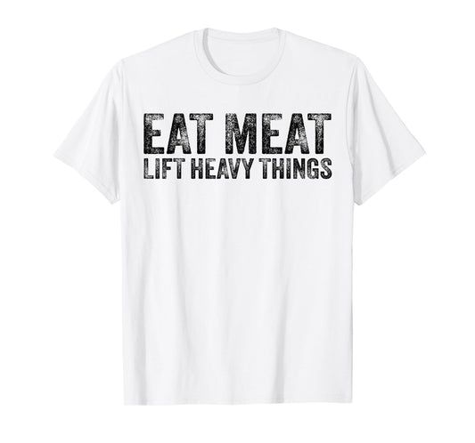 Eat Meat Lift Heavy Things Carnivore Diet Weight Lifter T-Shirt