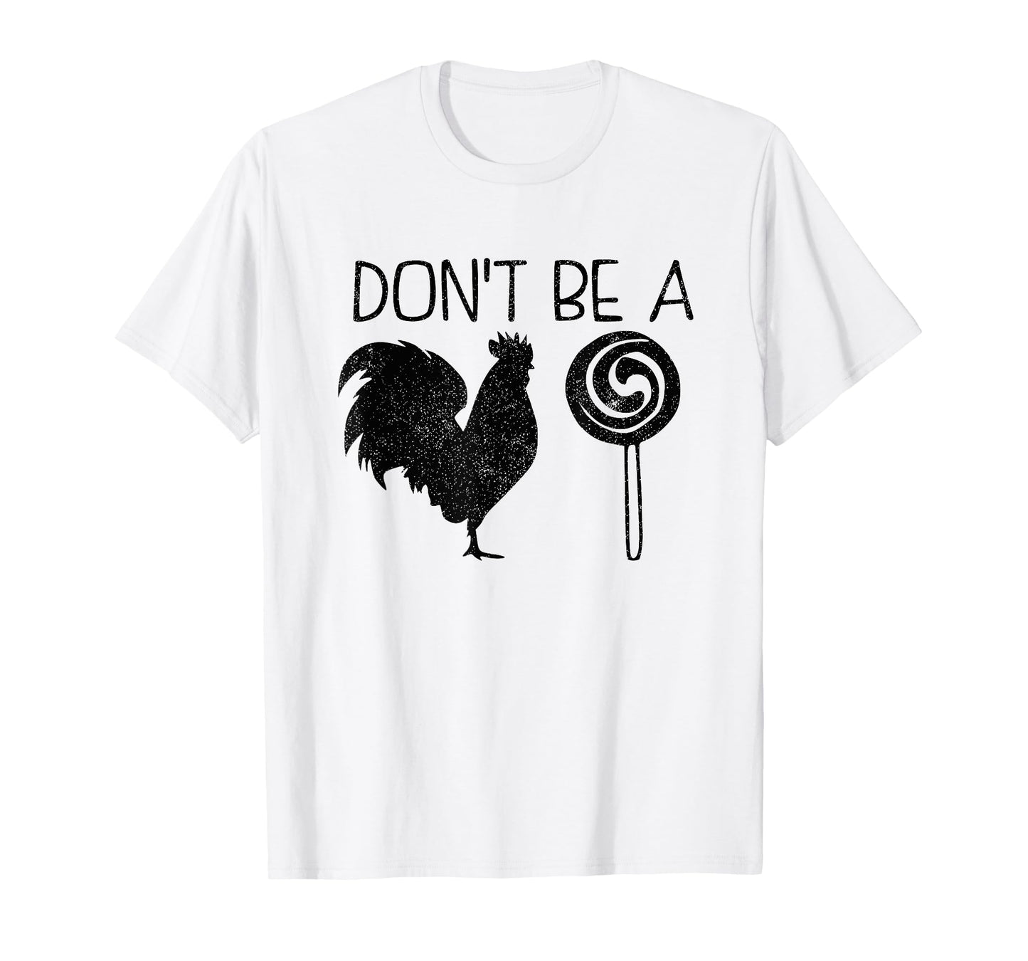 Don't Be A Cock Or A Sucker Cock Sucker Funny Gift T-Shirt