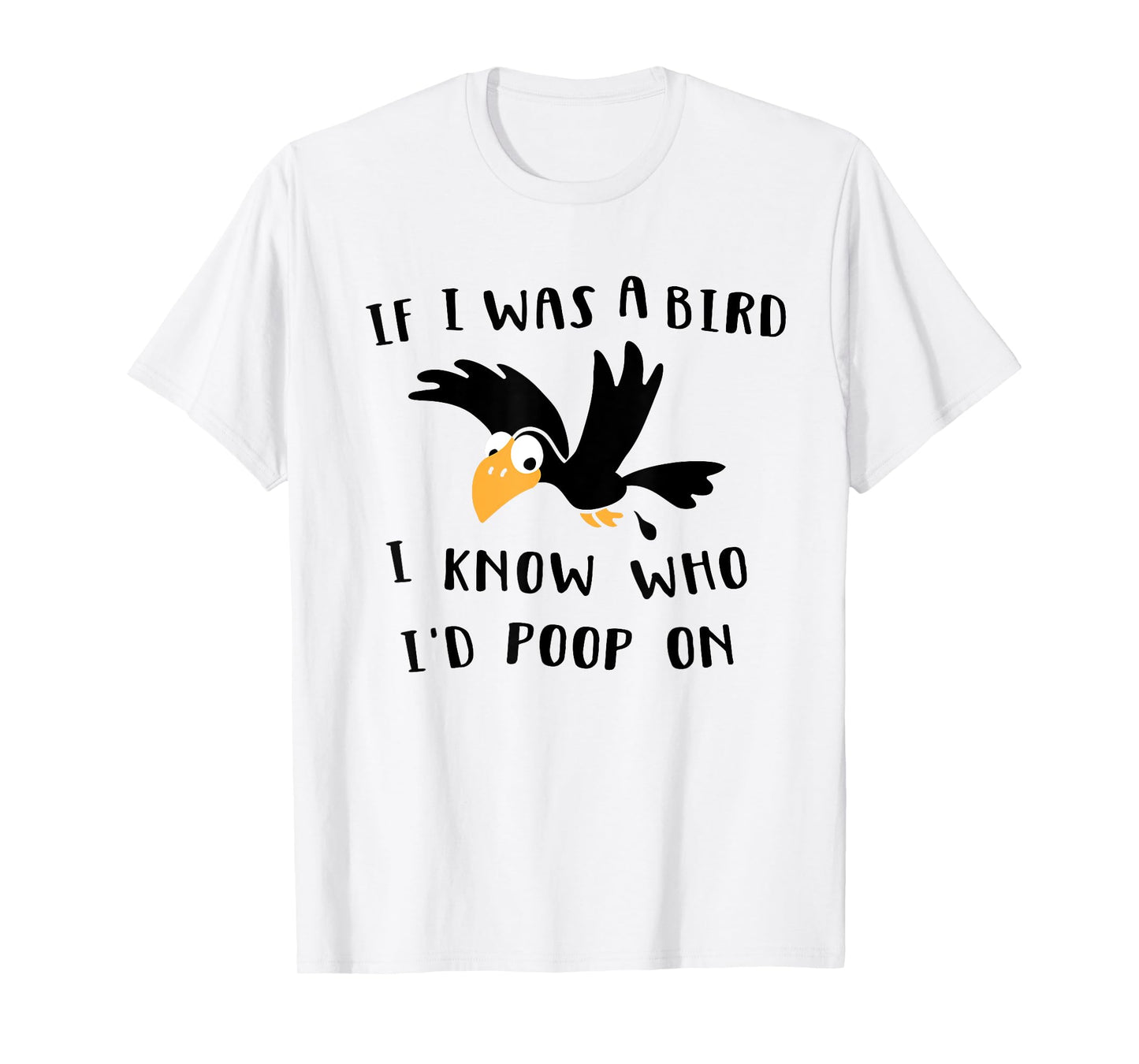 If I Was A Bird I Know Who I'd Poop On - Funny Bird T-Shirt T-Shirt