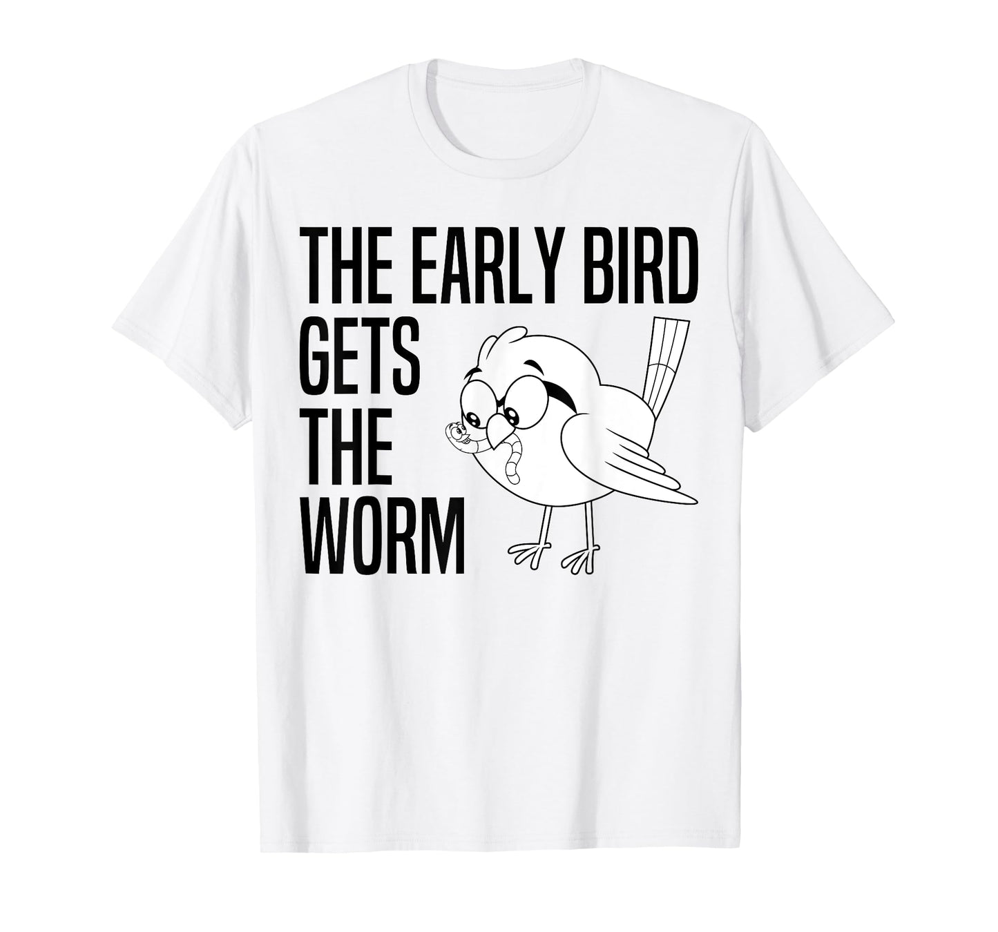The Early Bird Gets The Worm - Early Bird Catches The Worm T-Shirt