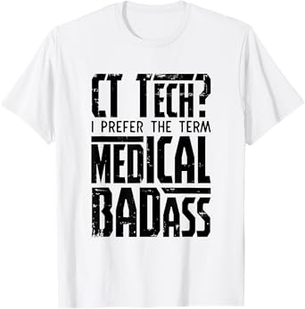 CT Tech Radiology CT Cat Scan - Medical Badass Men Women T-Shirt
