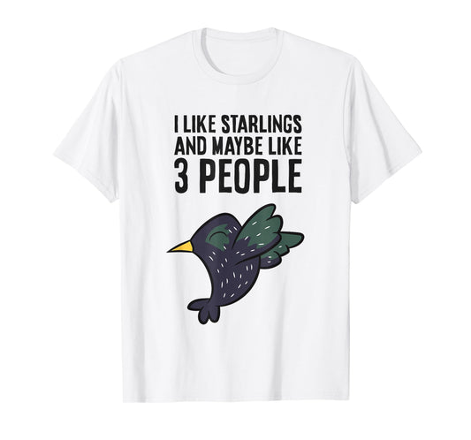 I Like Starlings And Maybe Like 3 People Funny Starling Bird T-Shirt