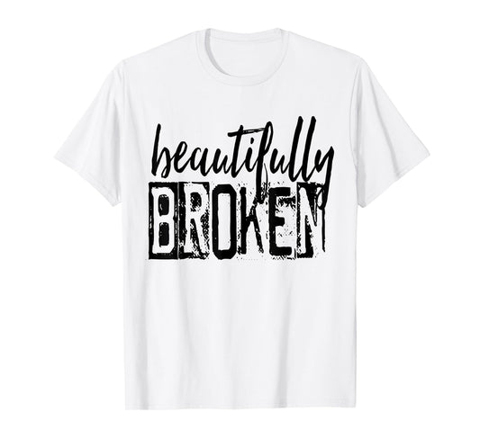 Beautifully-Broken Funny Distressed Meme Christian Quote T-Shirt