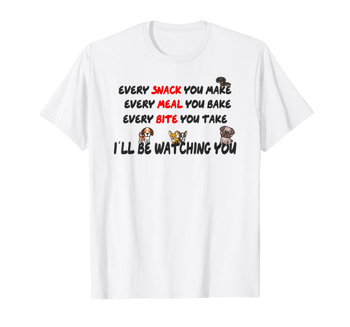 Every meal you make every bite you take T-Shirt