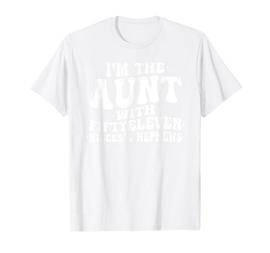 I'm The Aunt With Fiftyeleven Nieces And Nephews T-Shirt