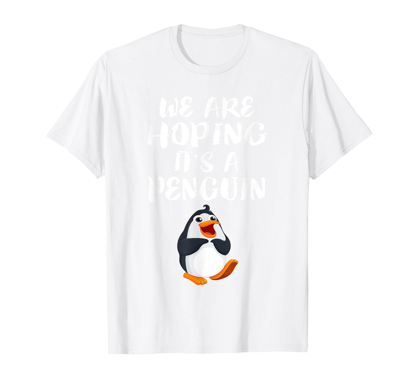 We Are Hoping It's A Penguin T-Shirt New Mom Pregnant Funny T-Shirt