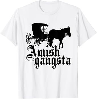 Amish Gangsta Horse and Buggy - Funny Amish Humor T-Shirt