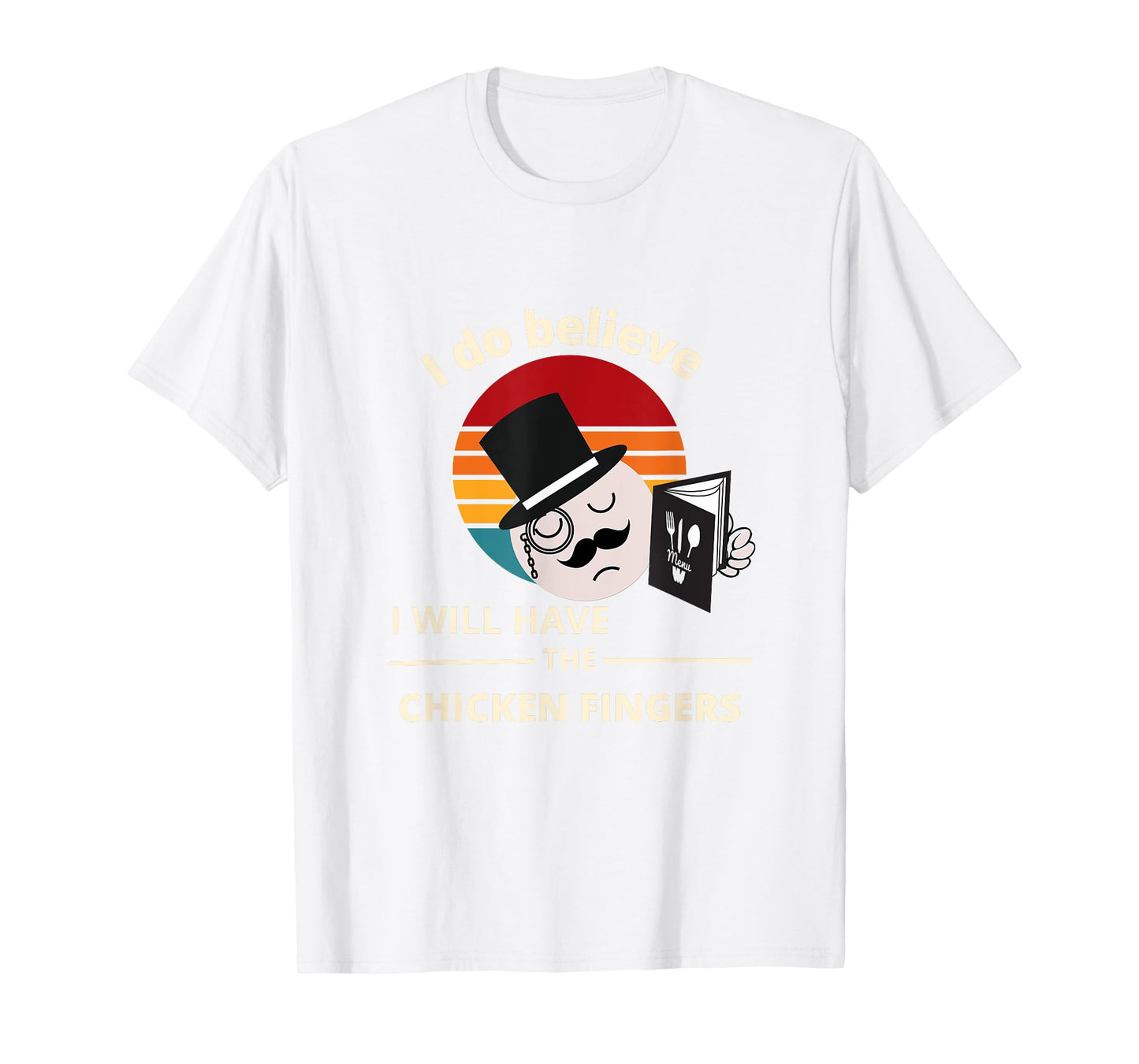 I do believe I will have the Chicken Fingers T-Shirt
