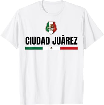 Saying Ciudad Juarez Mexico Flag Mexican Chihuahua Women Men T-Shirt