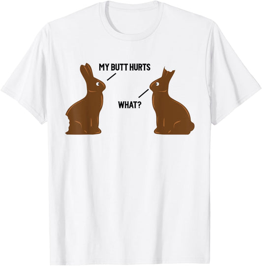 My Butt Hurts - What - Funny Easter Bunny T-Shirt T-Shirt