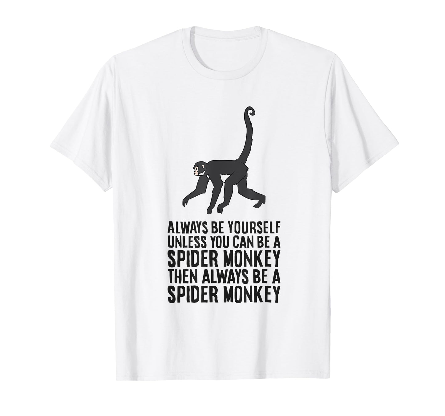 Always Be Yourself Unless You Can Be A Spider Monkey T-Shirt