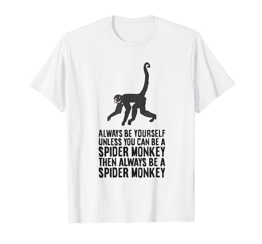 Always Be Yourself Unless You Can Be A Spider Monkey T-Shirt