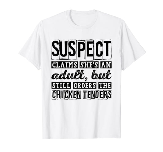 Suspect Claims She's An Adult But Orders Chicken Tenders T-Shirt