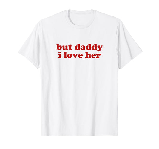 but daddy i love her shirt y2k aesthetic T-Shirt