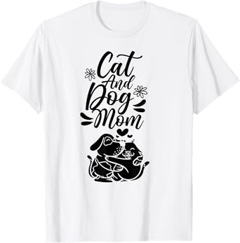 Cat And Dog Mom Dogs Lover Cats Mother Mommy Mama Mother's Men Women T-Shirt