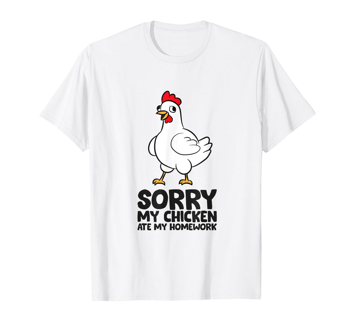 Sorry My Chicken Ate My Homework School Homework Chicken T-Shirt