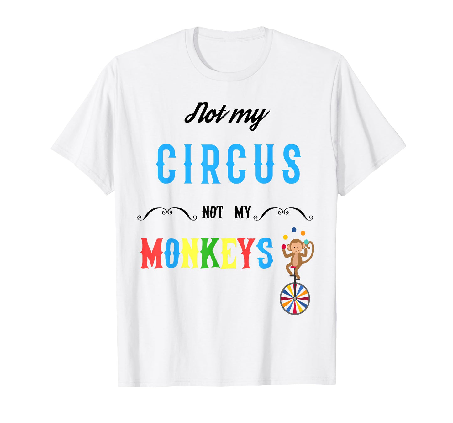 Not My Circus Not My Monkeys Shirt Funny Tee for Men Women T-Shirt