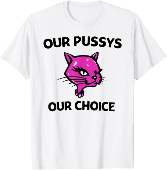 Our Pussys Our choice pink Cat shirt T-Shirt