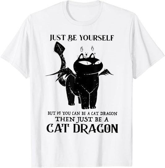 Just Be Yourself But If You Can Be A Cat Dragon T-Shirt