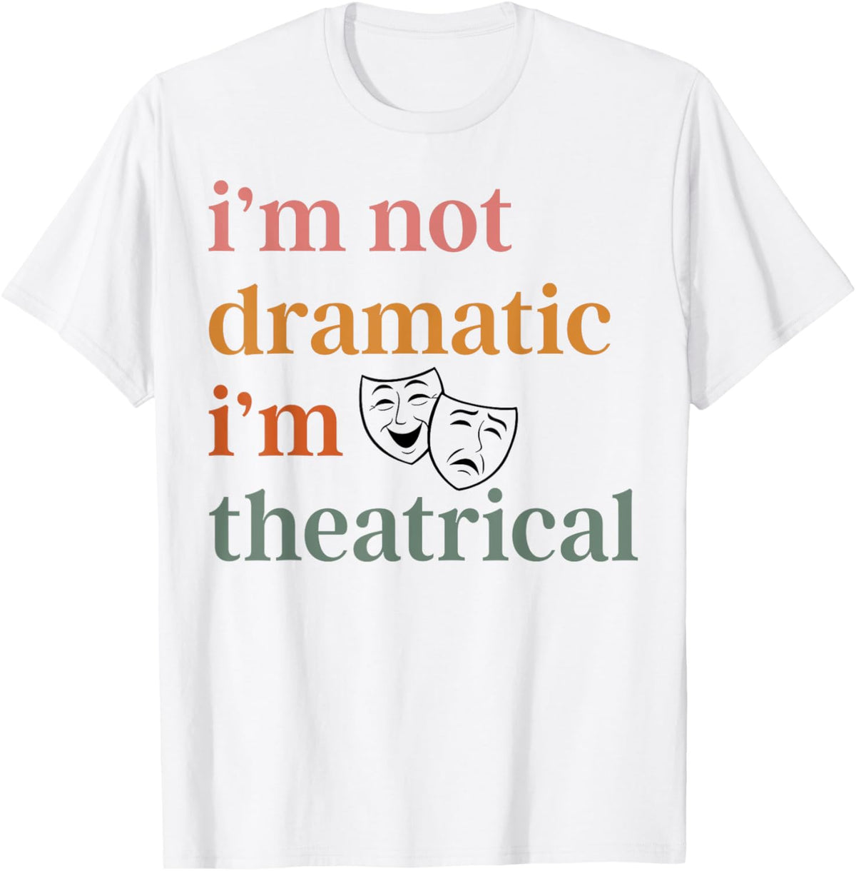 I'm Not Dramatic I'm Theatrical T-Shirt