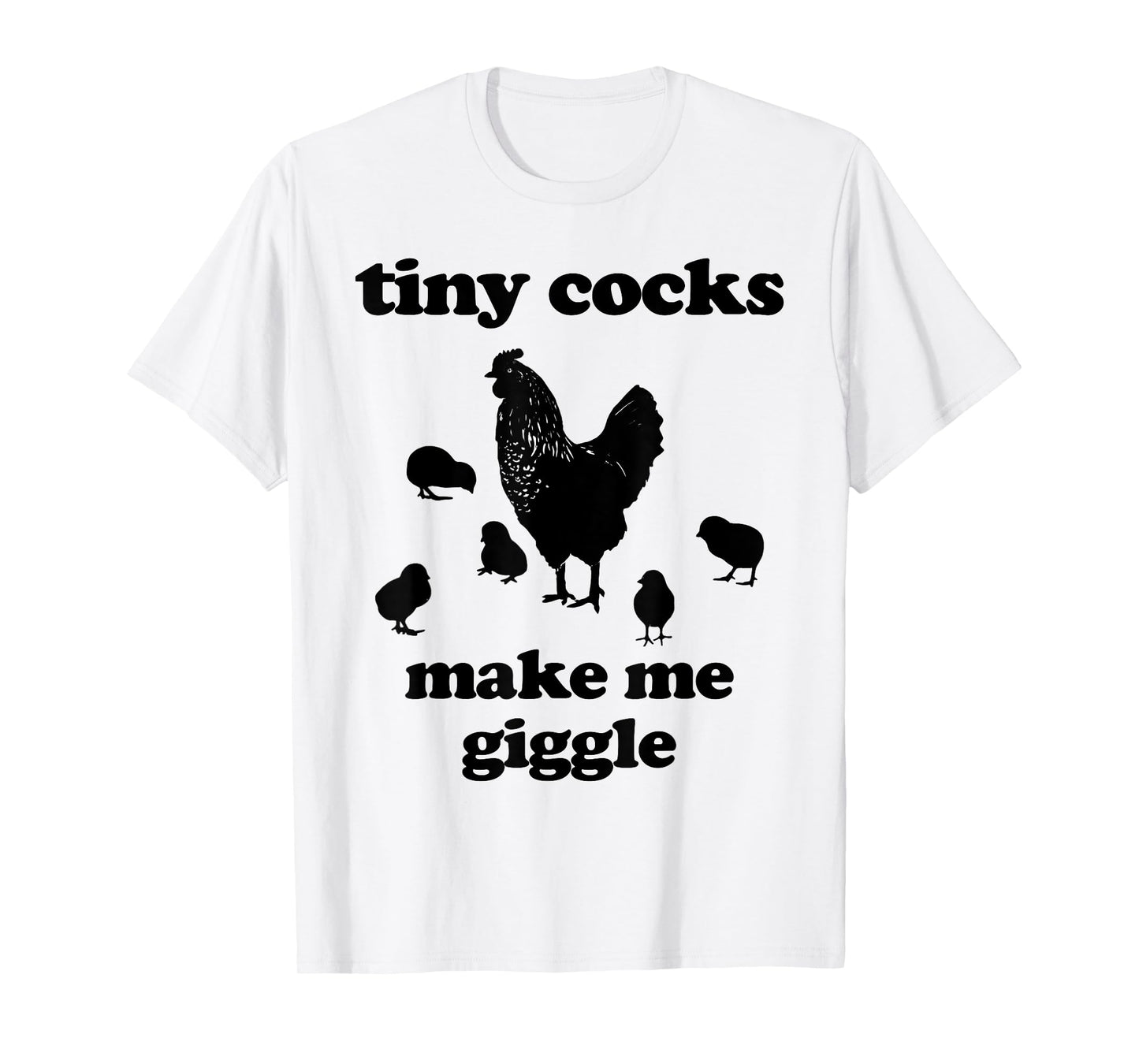 Tiny Cocks Make Me Giggle Shirt Chicken Funny Saying Quote T-Shirt