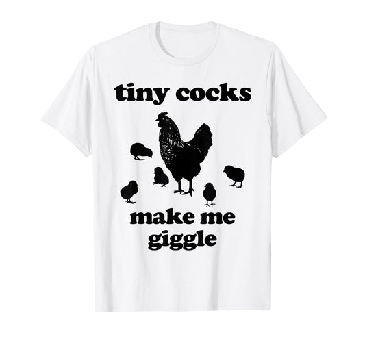 Tiny Cocks Make Me Giggle Shirt Chicken Funny Saying Quote T-Shirt