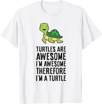 Turtles Are Awesome. I'm Awesome Therefore I'm a Turtle T-Shirt