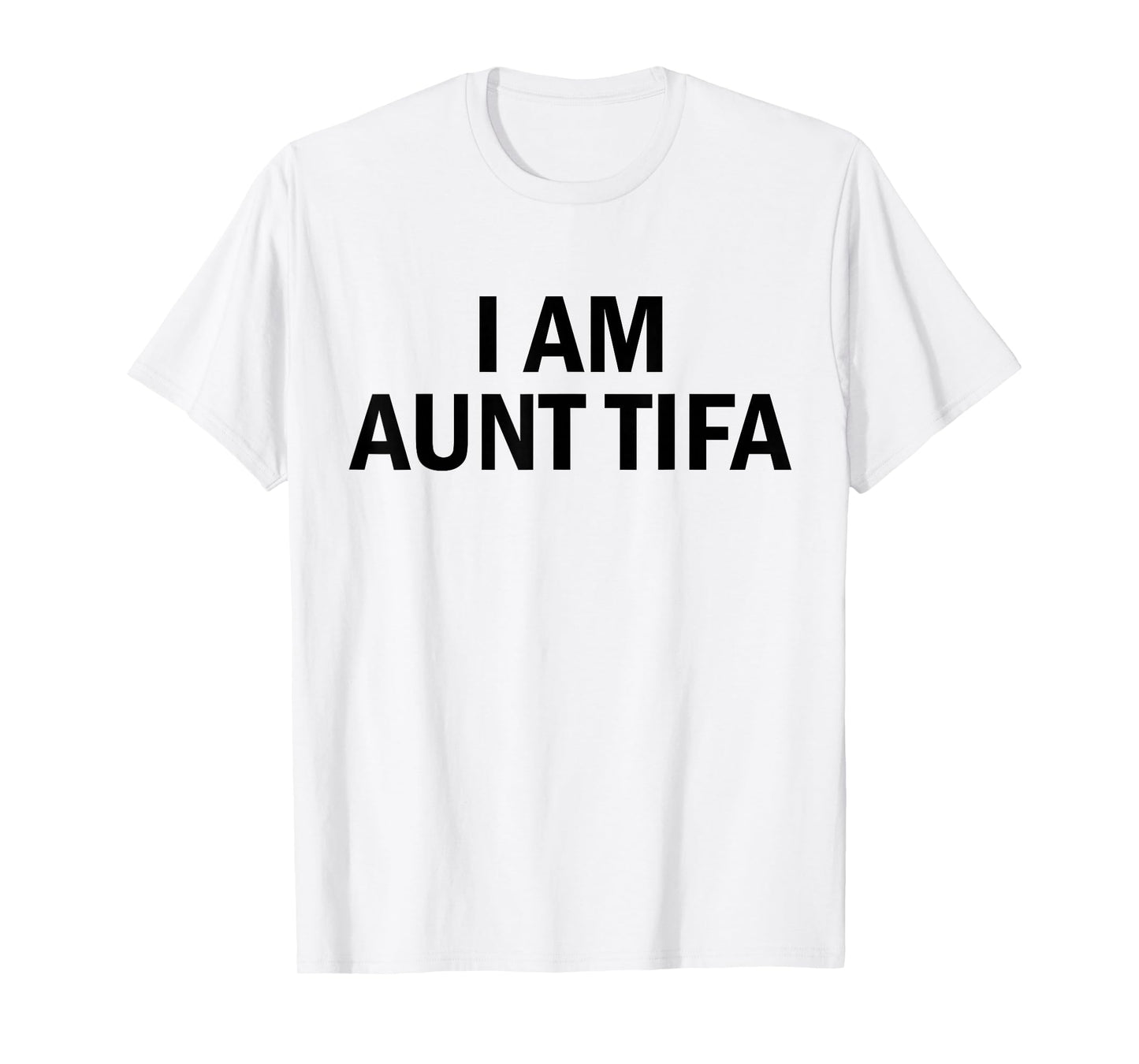 I Am Aunt Tifa Shirt Aunt Tifa Funny Aunt Tifa T-Shirt