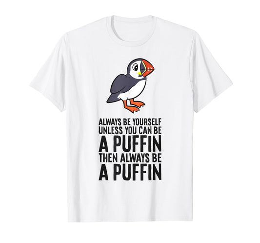 Always Be Yourself Unless You Can Be A Puffin T-Shirt