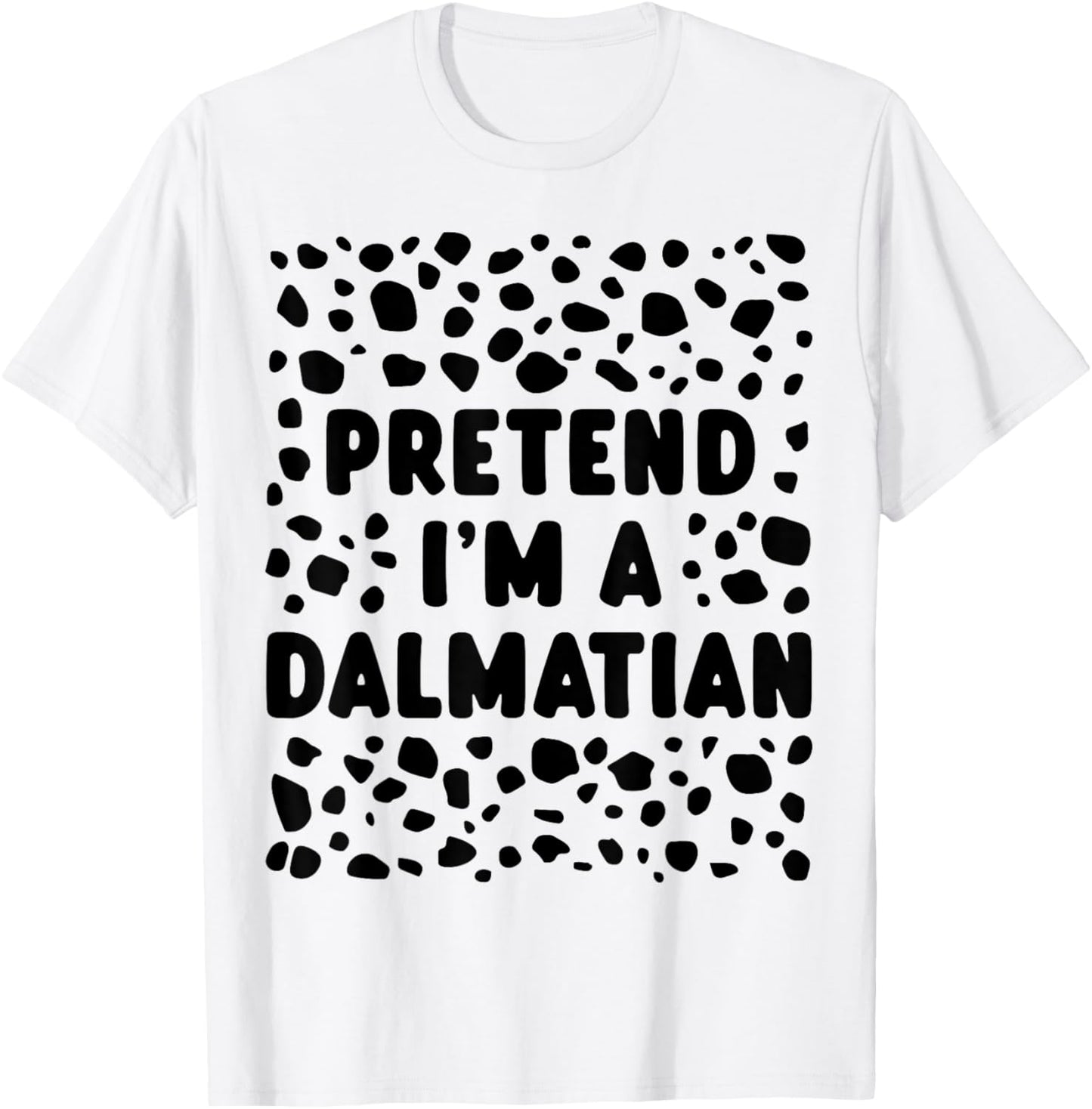 Pretend I'm a Dalmatian Funny Last Minute Halloween Costume T-Shirt