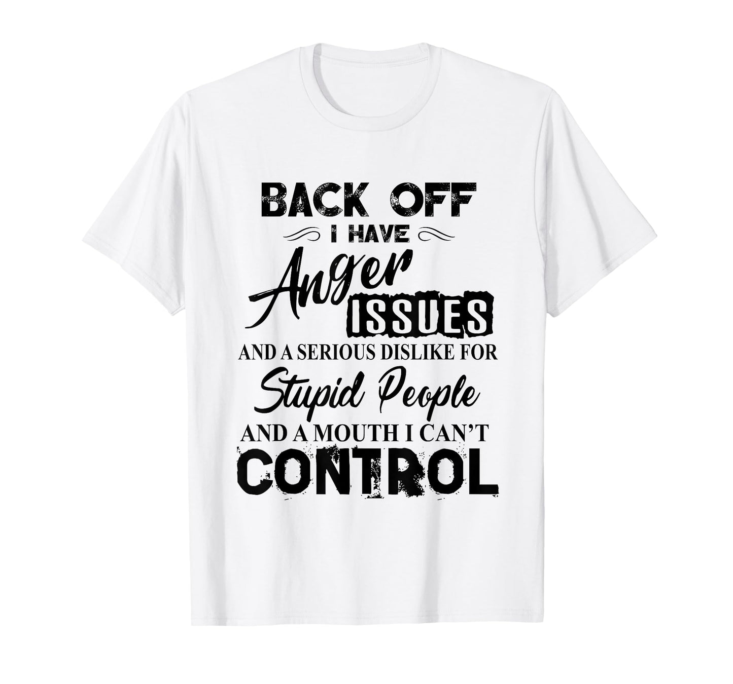Back Off I Have Anger Issues Serious Dislike Stupid People T-Shirt