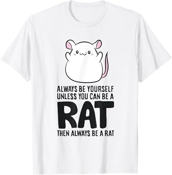 Always Be Yourself Unless You Can Be A Rat T-Shirt