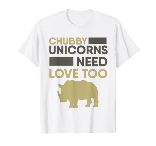 Chubby Unicorns Need Love Too T-shirt Rhino Rhinoceros T-Shirt