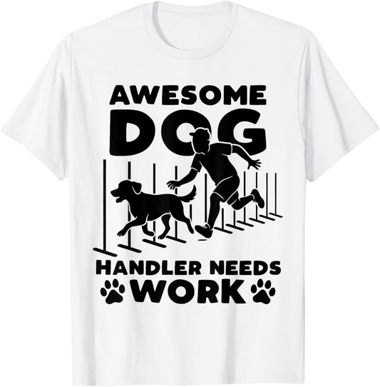 Awesome Dog Handler Needs Work Funny Dog Agility Training T-Shirt