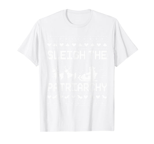 Sleigh The Patriarchy Feminist Feminism Meme Ugly Christmas T-Shirt