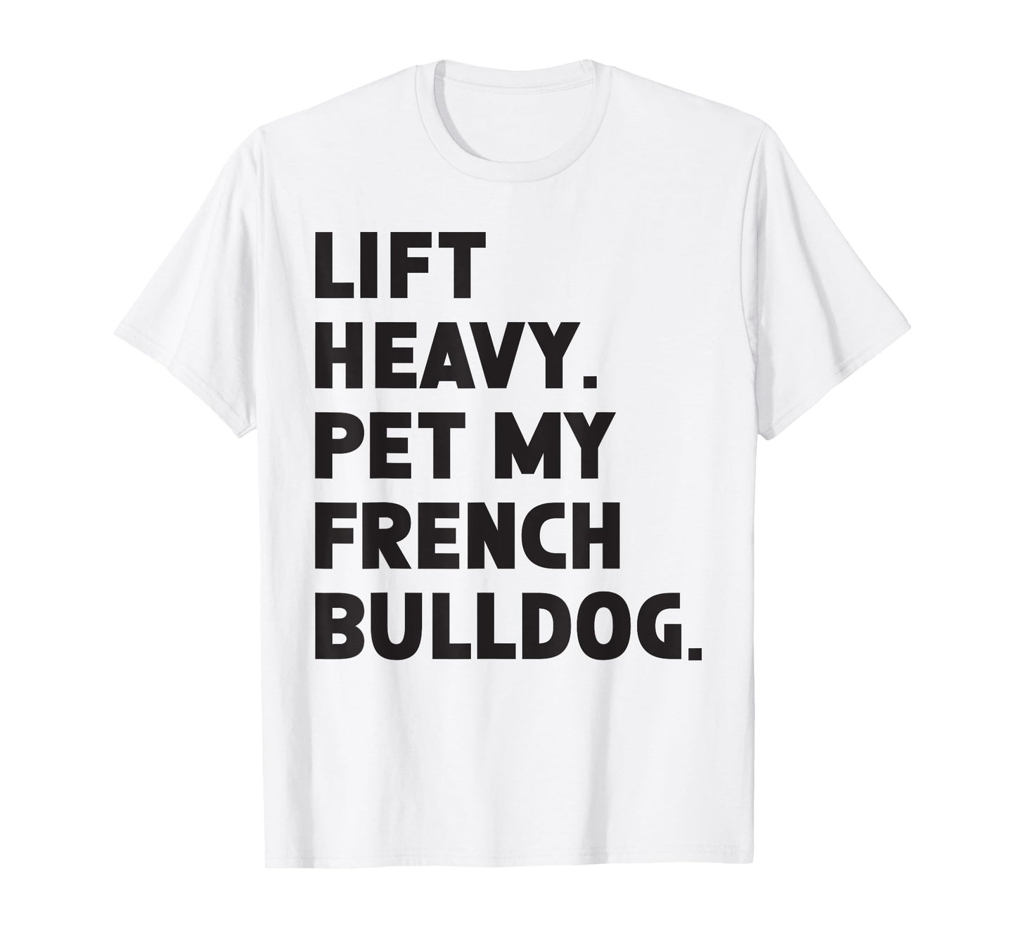 Fitness Workout - Lift Heavy Pet Dog French Bulldog T-Shirt for Men Women