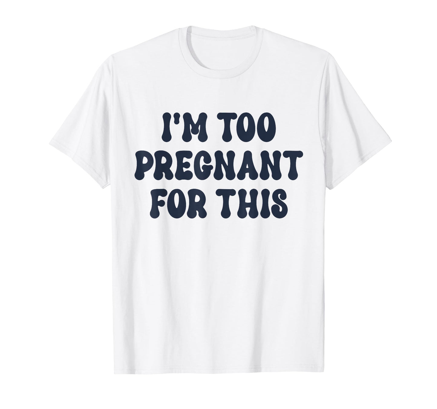 I'm Too Pregnant For This Officially T-Shirt