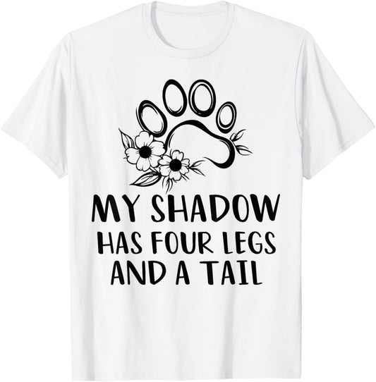 My Shadow Has Four Legs And A Tail Dog Lover Puppy Owner T-Shirt