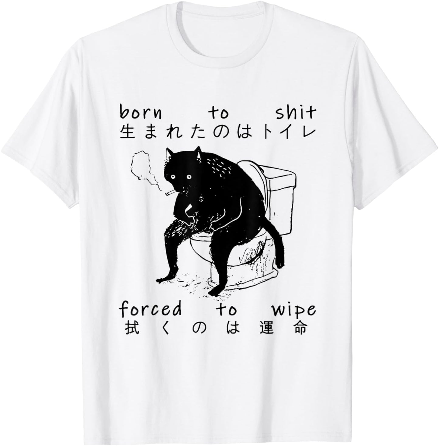 Born To Shit Forced To Wipe Cat Japanese T-Shirt
