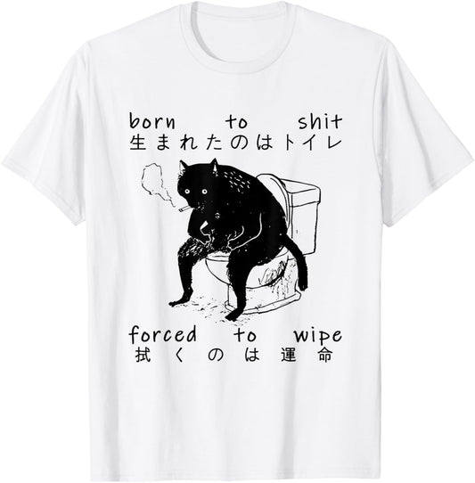 Born To Shit Forced To Wipe Cat Japanese T-Shirt